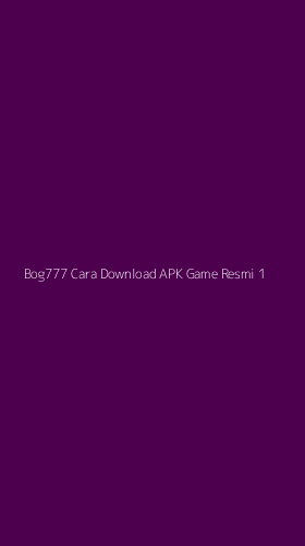 Tampilan Antarmuka Aplikasi Bog777 Cara Download Apk Game Resmi - 1