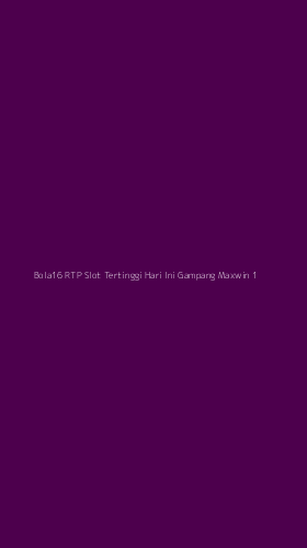 Tampilan Antarmuka Aplikasi Bola16 Rtp Slot Tertinggi Hari Ini Gampang Maxwin - 1
