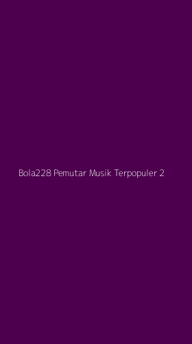 Tampilan Antarmuka Aplikasi Bola228 Pemutar Musik Terpopuler - 2