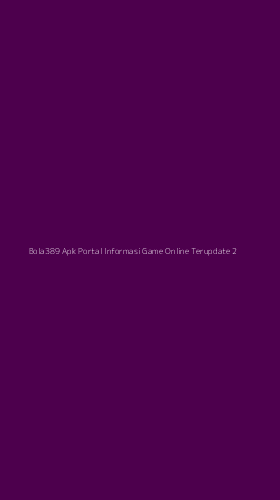 Tampilan Antarmuka Aplikasi Bola389 Apk Portal Informasi Game Online Terupdate - 2