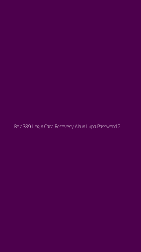 Tampilan Antarmuka Aplikasi Bola389 Login Cara Recovery Akun Lupa Password - 2