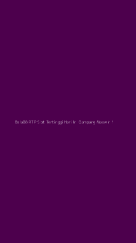 Tampilan Antarmuka Aplikasi Bola88 Rtp Slot Tertinggi Hari Ini Gampang Maxwin - 1