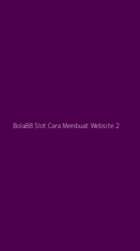 Tampilan Antarmuka Aplikasi Bola88 Slot Cara Membuat Website - 2