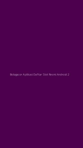 Tampilan Antarmuka Aplikasi Bolagacor Aplikasi Daftar Slot Resmi Android - 2