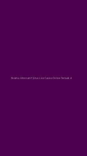 Tampilan Antarmuka Aplikasi Bolahiu Alternatif Situs Live Casino Online Terbaik - 4