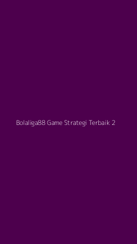 Tampilan Antarmuka Aplikasi Bolaliga88 Game Strategi Terbaik - 2
