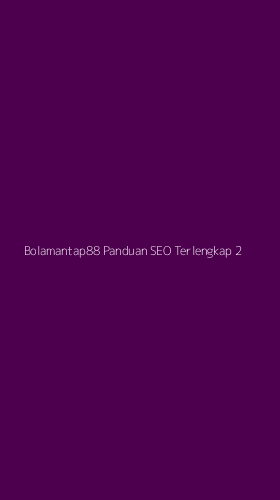 Tampilan Antarmuka Aplikasi Bolamantap88 Panduan Seo Terlengkap - 2