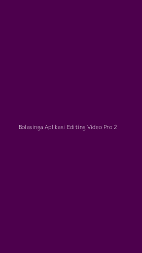 Tampilan Antarmuka Aplikasi Bolasinga Aplikasi Editing Video Pro - 2