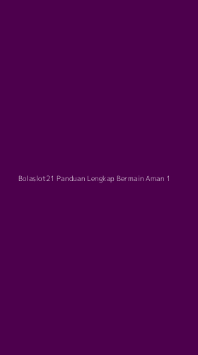 Tampilan Antarmuka Aplikasi Bolaslot21 Panduan Lengkap Bermain Aman - 1