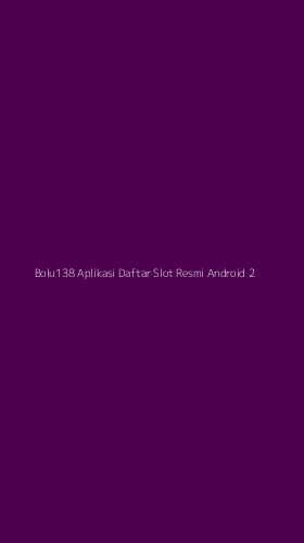 Tampilan Antarmuka Aplikasi Bolu138 Aplikasi Daftar Slot Resmi Android - 2