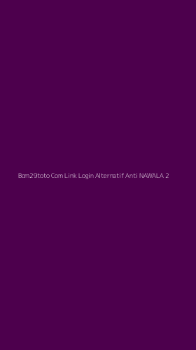 Tampilan Antarmuka Aplikasi Bom29toto Com Link Login Alternatif Anti Nawala - 2
