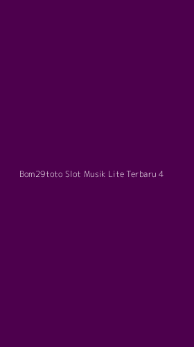 Tampilan Antarmuka Aplikasi Bom29toto Slot Musik Lite Terbaru - 4