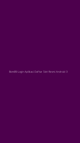 Tampilan Antarmuka Aplikasi Bom89 Login Aplikasi Daftar Slot Resmi Android - 3