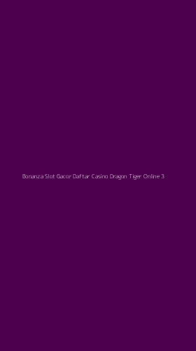 Tampilan Antarmuka Aplikasi Bonanza Slot Gacor Daftar Casino Dragon Tiger Online - 3