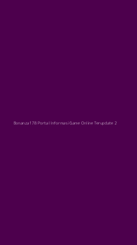 Tampilan Antarmuka Aplikasi Bonanza178 Portal Informasi Game Online Terupdate - 2