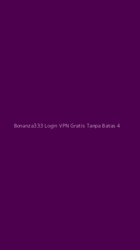Tampilan Antarmuka Aplikasi Bonanza333 Login Vpn Gratis Tanpa Batas - 4