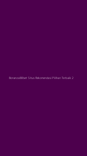 Tampilan Antarmuka Aplikasi Bonanza88bet Situs Rekomendasi Pilihan Terbaik - 2