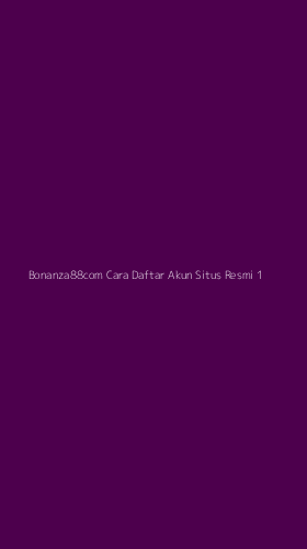 Tampilan Antarmuka Aplikasi Bonanza88com Cara Daftar Akun Situs Resmi - 1
