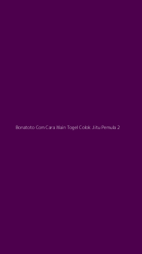Tampilan Antarmuka Aplikasi Bonatoto Com Cara Main Togel Colok Jitu Pemula - 2