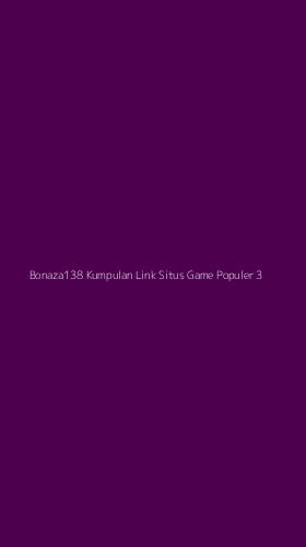 Tampilan Antarmuka Aplikasi Bonaza138 Kumpulan Link Situs Game Populer - 3