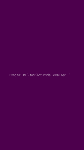 Tampilan Antarmuka Aplikasi Bonaza138 Situs Slot Modal Awal Kecil - 3