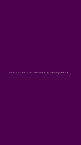Tampilan Antarmuka Aplikasi Bontoto Daftar Rtp Slot Tertinggi Hari Ini Gampang Maxwin - 1