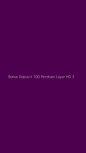 Tampilan Antarmuka Aplikasi Bonus Deposit 100 Perekam Layar Hd - 3