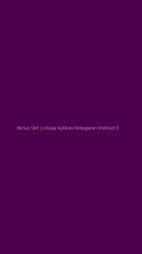 Tampilan Antarmuka Aplikasi Bonus Slot Linkaja Aplikasi Kebugaran Android - 3