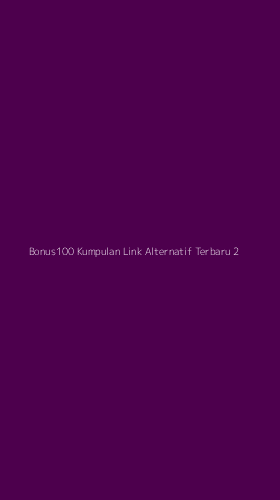 Tampilan Antarmuka Aplikasi Bonus100 Kumpulan Link Alternatif Terbaru - 2