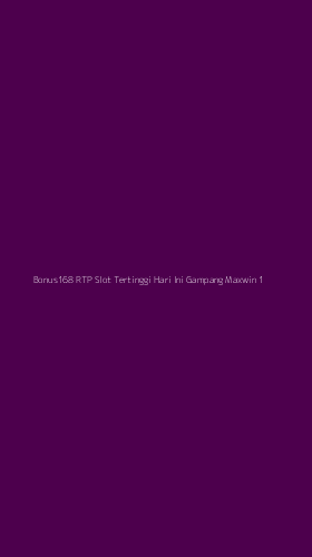 Tampilan Antarmuka Aplikasi Bonus168 Rtp Slot Tertinggi Hari Ini Gampang Maxwin - 1