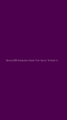Tampilan Antarmuka Aplikasi Bonus288 Kumpulan Game Slot Gacor Terbaik - 4