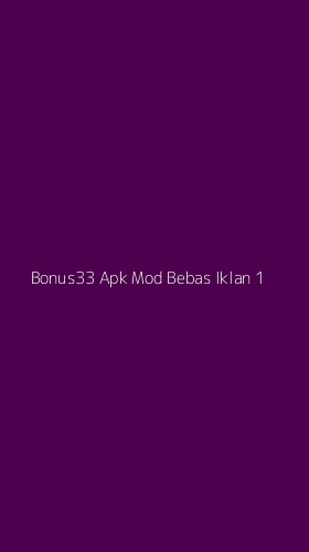 Tampilan Antarmuka Aplikasi Bonus33 Apk Mod Bebas Iklan - 1