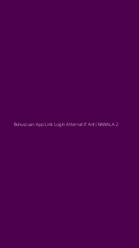 Tampilan Antarmuka Aplikasi Bonuscuan App Link Login Alternatif Anti Nawala - 2