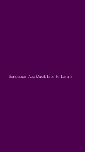 Tampilan Antarmuka Aplikasi Bonuscuan App Musik Lite Terbaru - 3