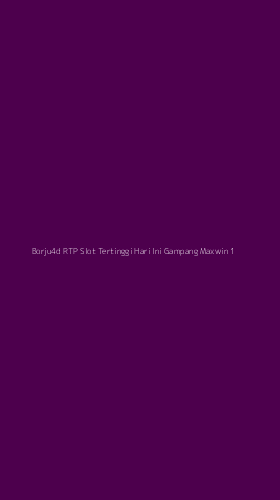 Tampilan Antarmuka Aplikasi Borju4d Rtp Slot Tertinggi Hari Ini Gampang Maxwin - 1