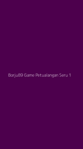 Tampilan Antarmuka Aplikasi Borju89 Game Petualangan Seru - 1