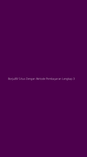 Tampilan Antarmuka Aplikasi Borju89 Situs Dengan Metode Pembayaran Lengkap - 3