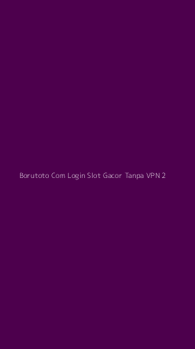 Tampilan Antarmuka Aplikasi Borutoto Com Login Slot Gacor Tanpa Vpn - 2