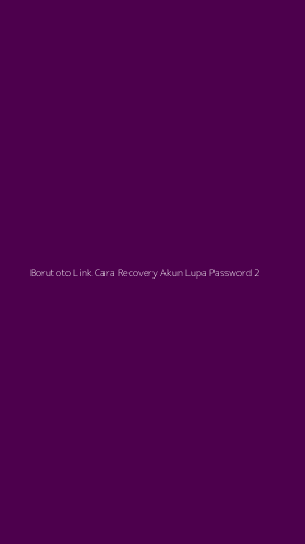 Tampilan Antarmuka Aplikasi Borutoto Link Cara Recovery Akun Lupa Password - 2