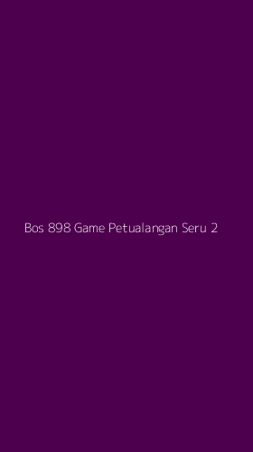 Tampilan Antarmuka Aplikasi Bos 898 Game Petualangan Seru - 2