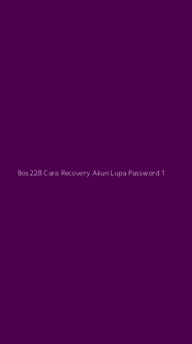 Tampilan Antarmuka Aplikasi Bos228 Cara Recovery Akun Lupa Password - 1