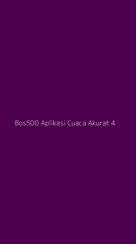 Tampilan Antarmuka Aplikasi Bos500 Aplikasi Cuaca Akurat - 4