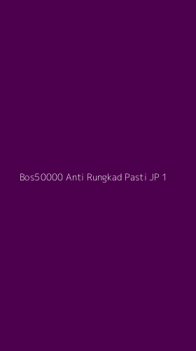 Tampilan Antarmuka Aplikasi Bos50000 Anti Rungkad Pasti Jp - 1