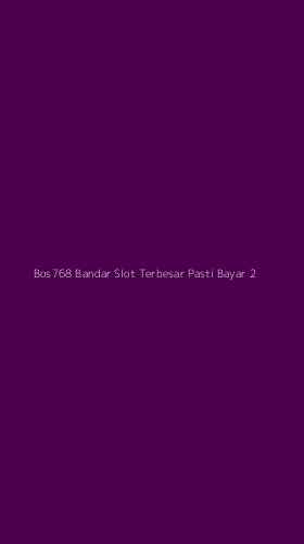 Tampilan Antarmuka Aplikasi Bos768 Bandar Slot Terbesar Pasti Bayar - 2