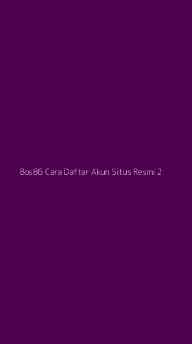 Tampilan Antarmuka Aplikasi Bos86 Cara Daftar Akun Situs Resmi - 2