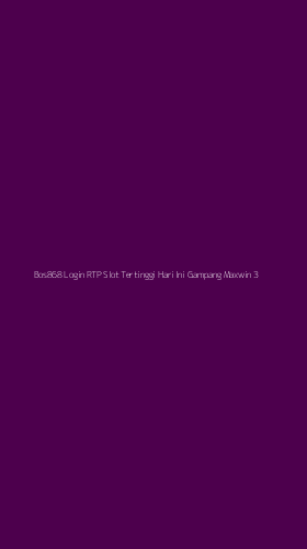 Tampilan Antarmuka Aplikasi Bos868 Login Rtp Slot Tertinggi Hari Ini Gampang Maxwin - 3