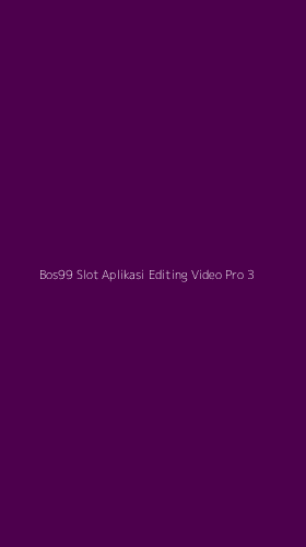 Tampilan Antarmuka Aplikasi Bos99 Slot Aplikasi Editing Video Pro - 3