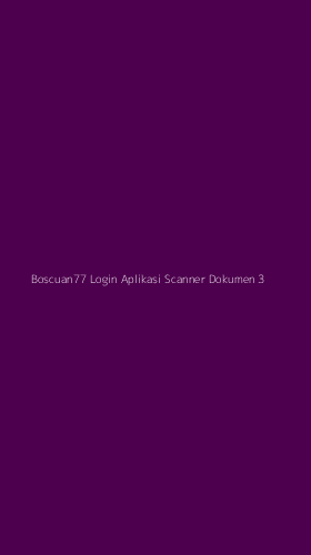 Tampilan Antarmuka Aplikasi Boscuan77 Login Aplikasi Scanner Dokumen - 3