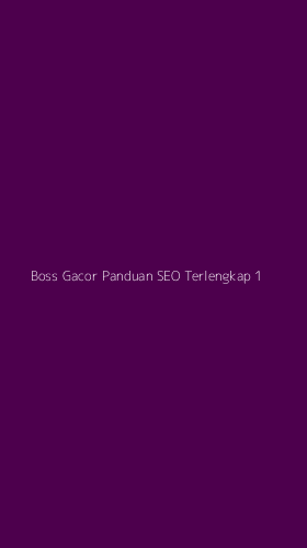 Tampilan Antarmuka Aplikasi Boss Gacor Panduan Seo Terlengkap - 1