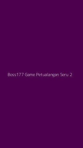 Tampilan Antarmuka Aplikasi Boss177 Game Petualangan Seru - 2